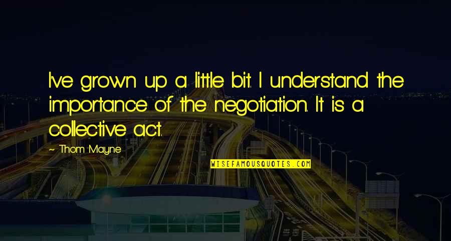 The Collective Quotes By Thom Mayne: I've grown up a little bit. I understand