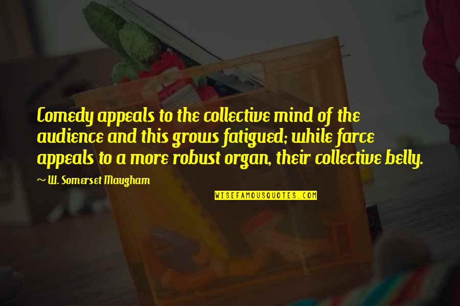 The Collective Quotes By W. Somerset Maugham: Comedy appeals to the collective mind of the