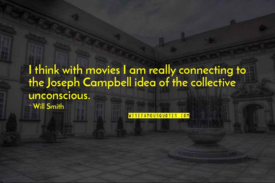 The Collective Unconscious Quotes By Will Smith: I think with movies I am really connecting