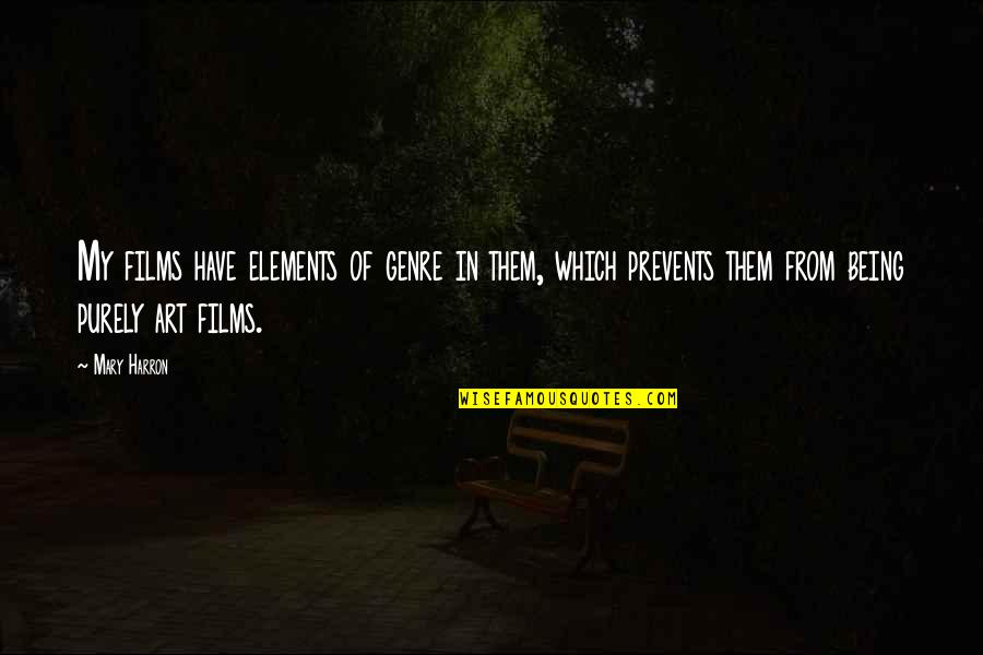 The Collector Clegg Quotes By Mary Harron: My films have elements of genre in them, The Collector Clegg Quotes By Mary Harron: My films have elements of genre in them,