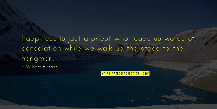 The Collector Clegg Quotes By William H Gass: Happiness is just a priest who reads us