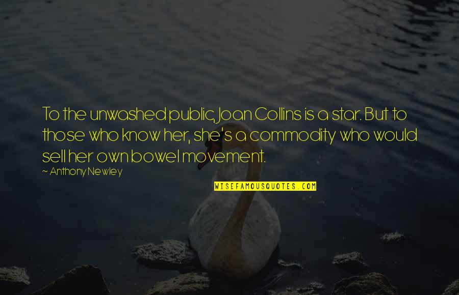 The Collins Quotes By Anthony Newley: To the unwashed public, Joan Collins is a