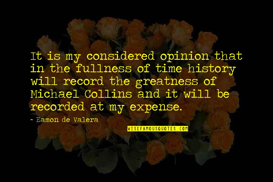 The Collins Quotes By Eamon De Valera: It is my considered opinion that in the