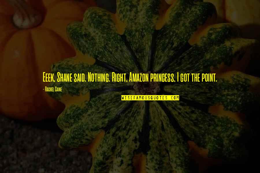The Collins Quotes By Rachel Caine: Eeek, Shane said. Nothing. Right, Amazon princess, I
