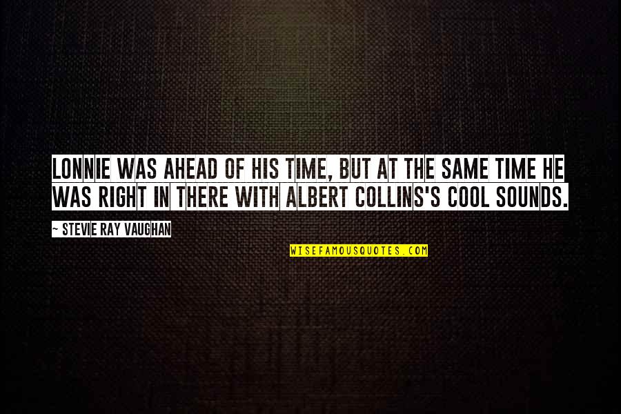 The Collins Quotes By Stevie Ray Vaughan: Lonnie was ahead of his time, but at
