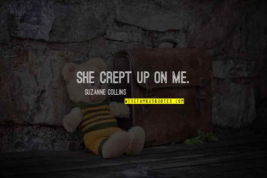 The Collins Quotes By Suzanne Collins: She crept up on me.