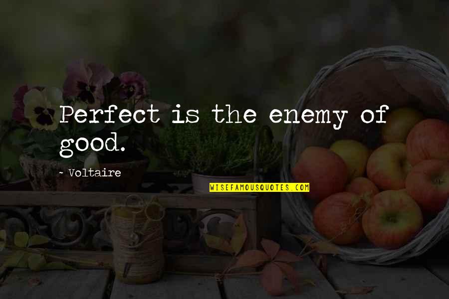 The Collins Quotes By Voltaire: Perfect is the enemy of good.