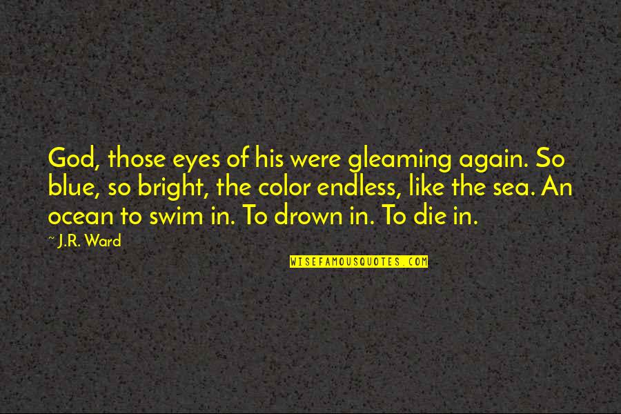 The Color Blue Quotes By J.R. Ward: God, those eyes of his were gleaming again.