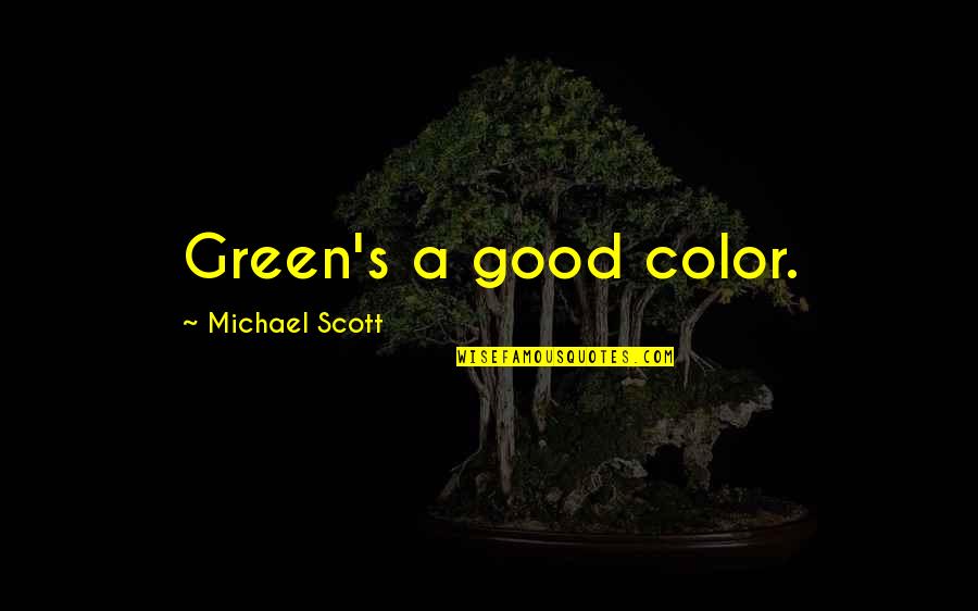 The Color Green Quotes By Michael Scott: Green's a good color.