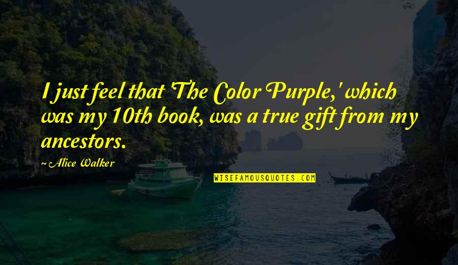 The Color Purple Book Quotes By Alice Walker: I just feel that 'The Color Purple,' which