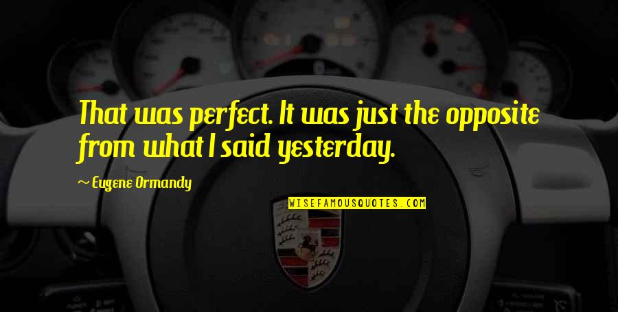 The Color Red In The Great Gatsby Quotes By Eugene Ormandy: That was perfect. It was just the opposite