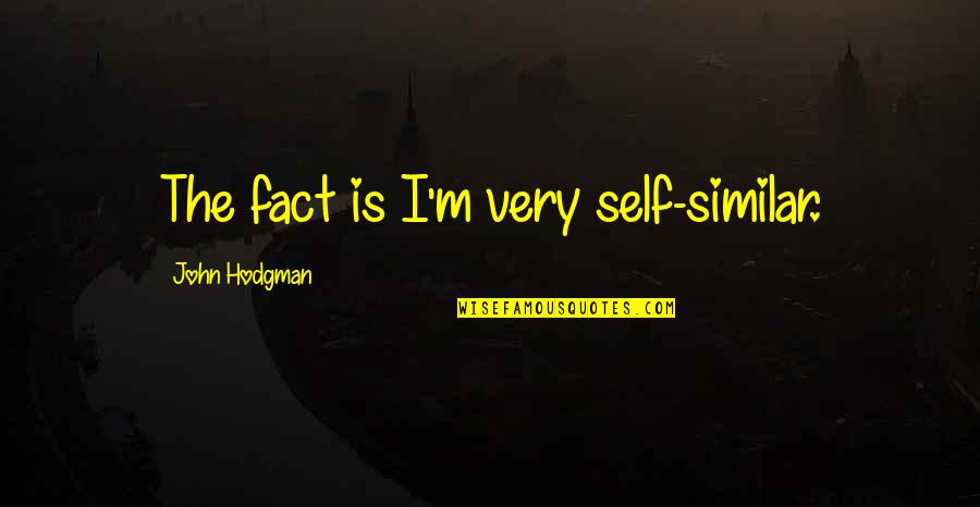 The Color Ruckus Quotes By John Hodgman: The fact is I'm very self-similar.