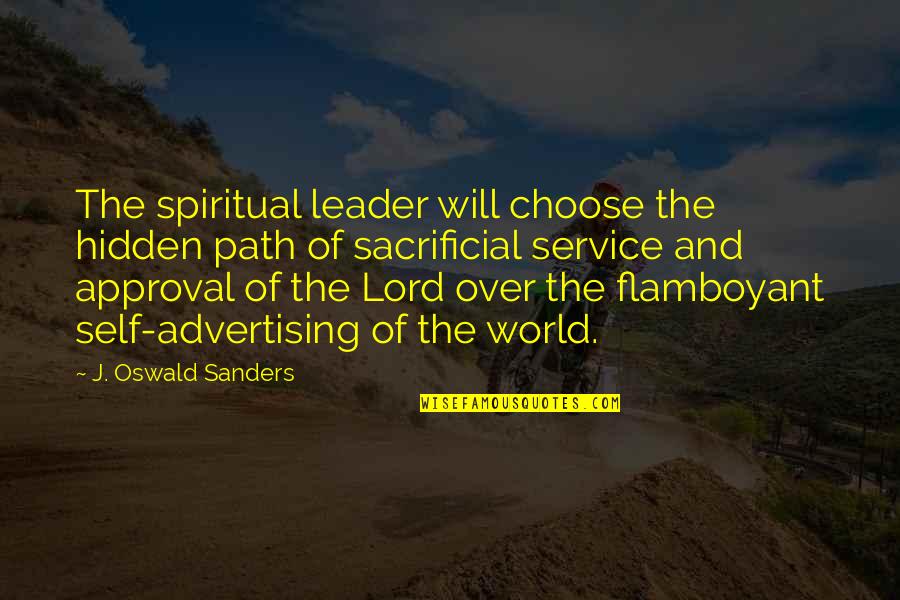The Color Scarlet Quotes By J. Oswald Sanders: The spiritual leader will choose the hidden path