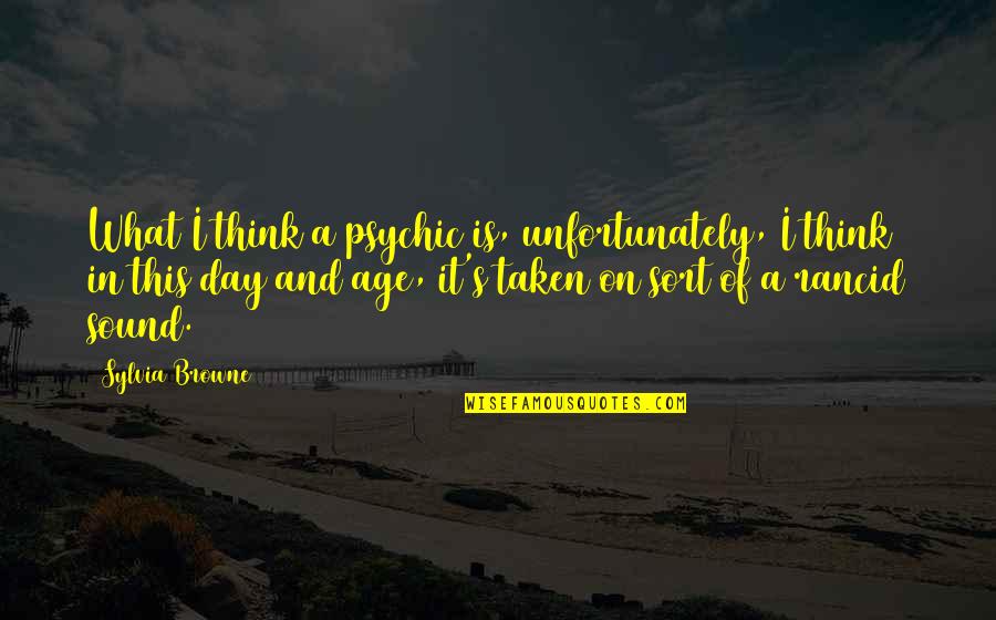 The Color Yellow And Love Quotes By Sylvia Browne: What I think a psychic is, unfortunately, I The Color Yellow And Love Quotes By Sylvia Browne: What I think a psychic is, unfortunately, I