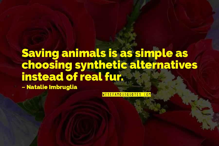 The Colour Black And White Quotes By Natalie Imbruglia: Saving animals is as simple as choosing synthetic