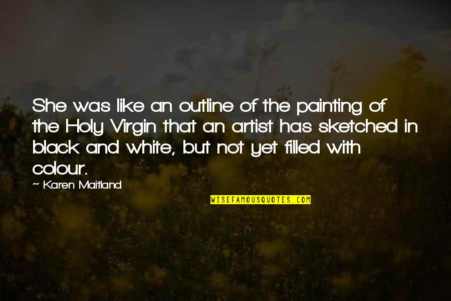 The Colour Black Quotes By Karen Maitland: She was like an outline of the painting