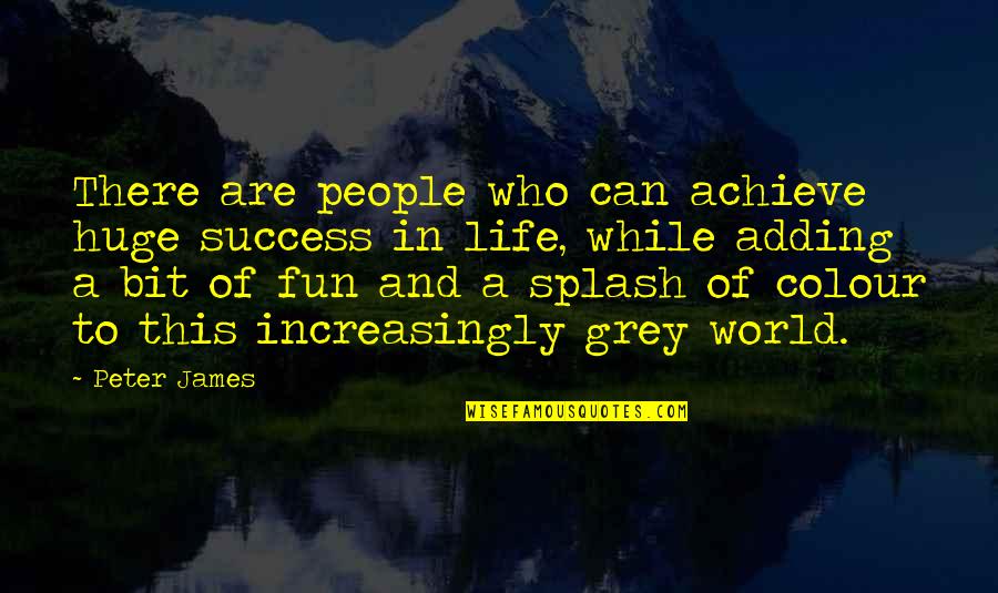 The Colour Grey Quotes By Peter James: There are people who can achieve huge success