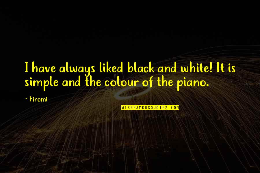 The Colour White Quotes By Hiromi: I have always liked black and white! It