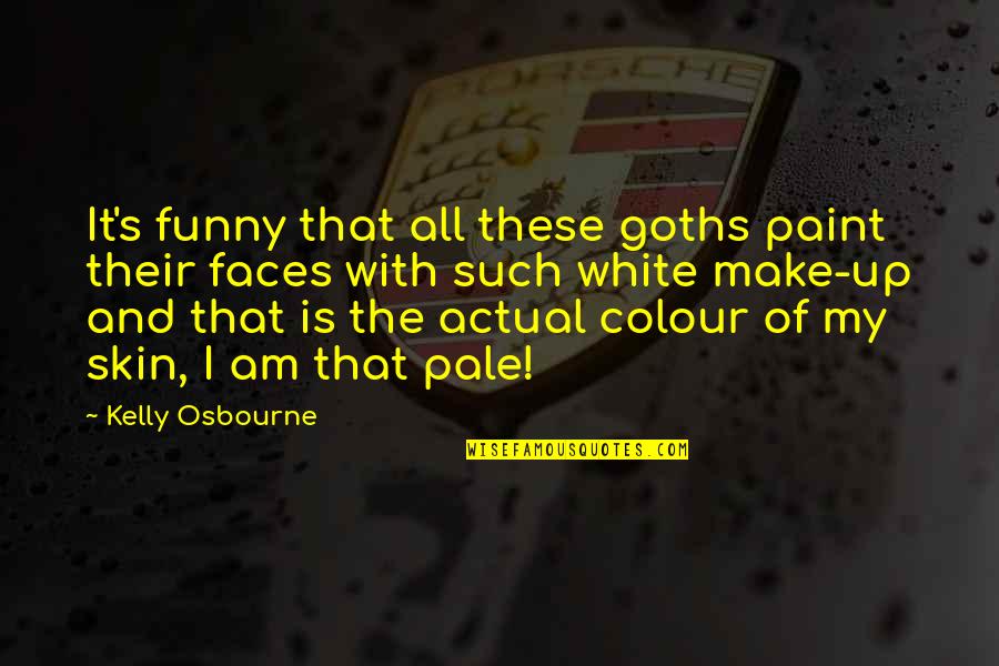 The Colour White Quotes By Kelly Osbourne: It's funny that all these goths paint their The Colour White Quotes By Kelly Osbourne: It's funny that all these goths paint their