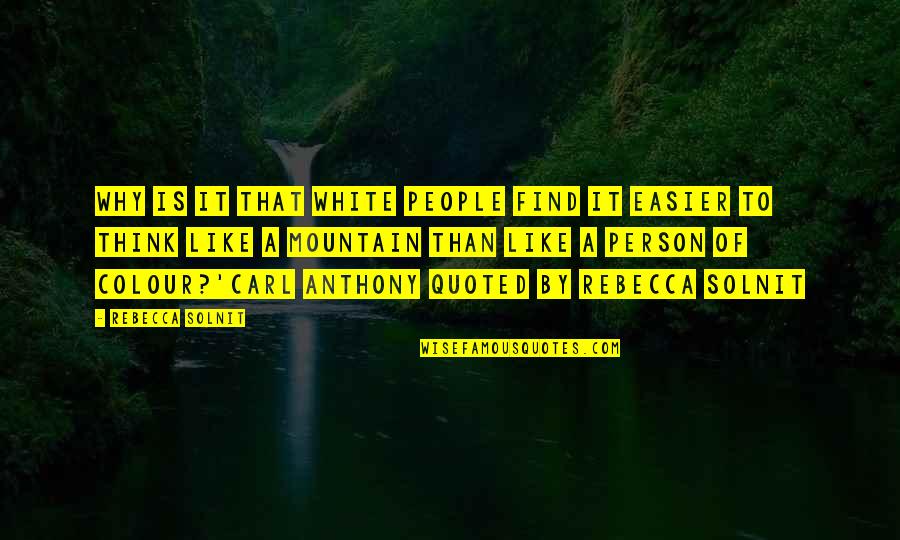 The Colour White Quotes By Rebecca Solnit: Why is it that white people find it The Colour White Quotes By Rebecca Solnit: Why is it that white people find it
