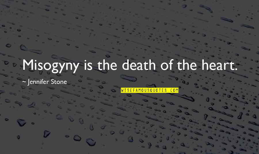 The Coloured Land Quotes By Jennifer Stone: Misogyny is the death of the heart. The Coloured Land Quotes By Jennifer Stone: Misogyny is the death of the heart.