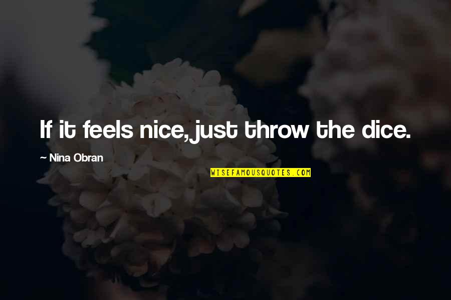 The Coloured Lands Quotes By Nina Obran: If it feels nice, just throw the dice. The Coloured Lands Quotes By Nina Obran: If it feels nice, just throw the dice.