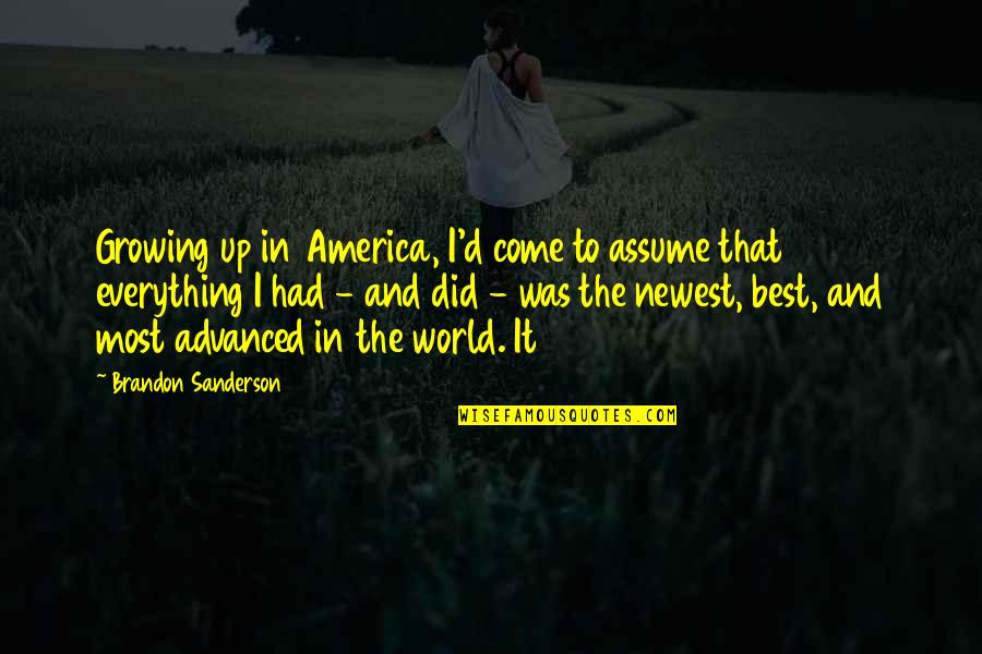 The Come Up Quotes By Brandon Sanderson: Growing up in America, I'd come to assume