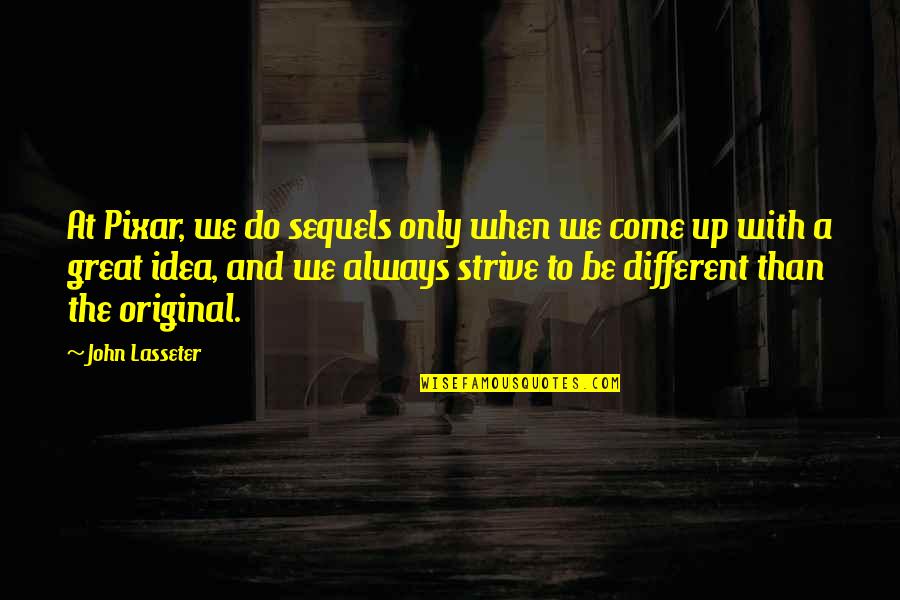 The Come Up Quotes By John Lasseter: At Pixar, we do sequels only when we