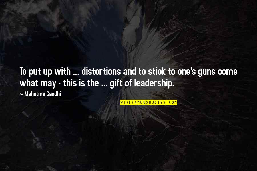 The Come Up Quotes By Mahatma Gandhi: To put up with ... distortions and to