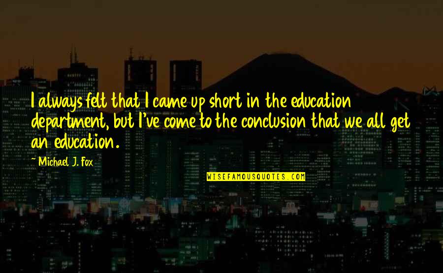 The Come Up Quotes By Michael J. Fox: I always felt that I came up short