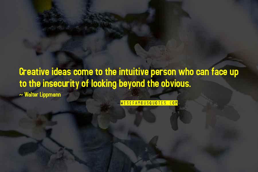 The Come Up Quotes By Walter Lippmann: Creative ideas come to the intuitive person who