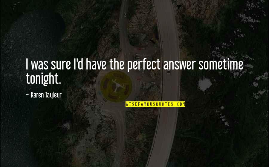 The Comeback Quotes By Karen Tayleur: I was sure I'd have the perfect answer The Comeback Quotes By Karen Tayleur: I was sure I'd have the perfect answer