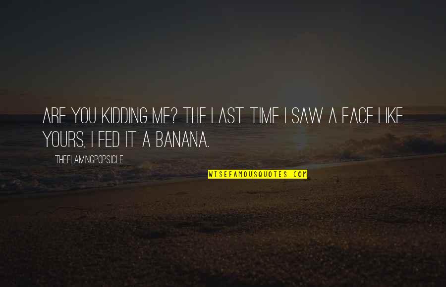 The Comeback Quotes By TheFlamingPopsicle: Are you kidding me? The last time I The Comeback Quotes By TheFlamingPopsicle: Are you kidding me? The last time I