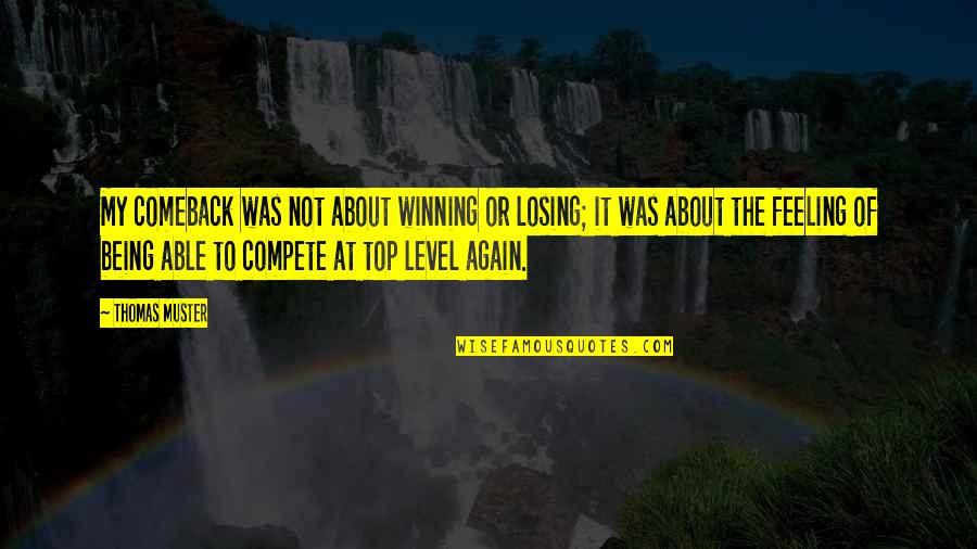 The Comeback Quotes By Thomas Muster: My comeback was not about winning or losing; The Comeback Quotes By Thomas Muster: My comeback was not about winning or losing;