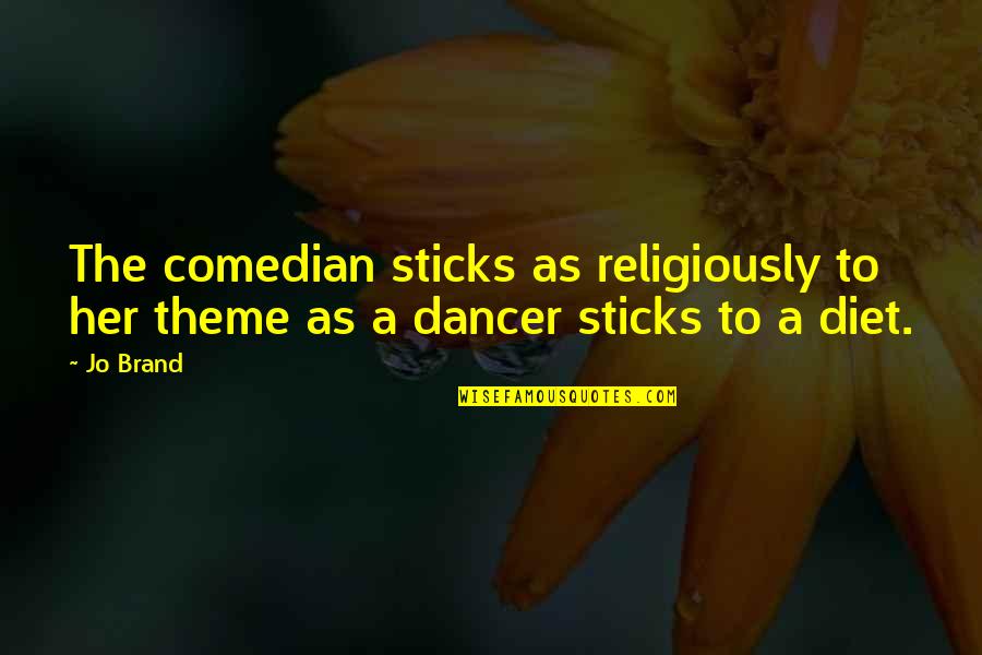 The Comedian Quotes By Jo Brand: The comedian sticks as religiously to her theme