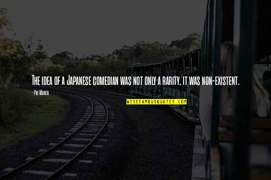 The Comedian Quotes By Pat Morita: The idea of a Japanese comedian was not