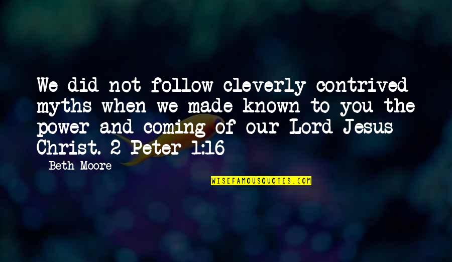The Coming Of The Lord Quotes By Beth Moore: We did not follow cleverly contrived myths when