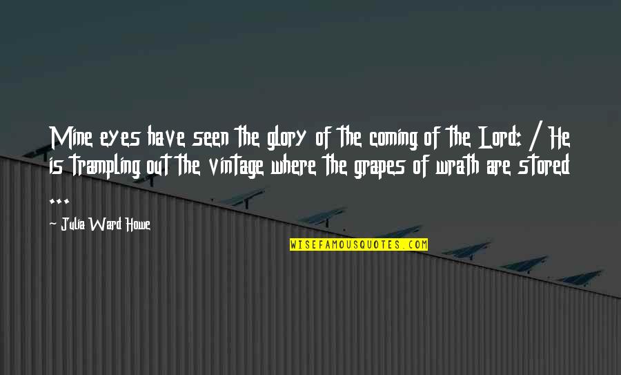 The Coming Of The Lord Quotes By Julia Ward Howe: Mine eyes have seen the glory of the