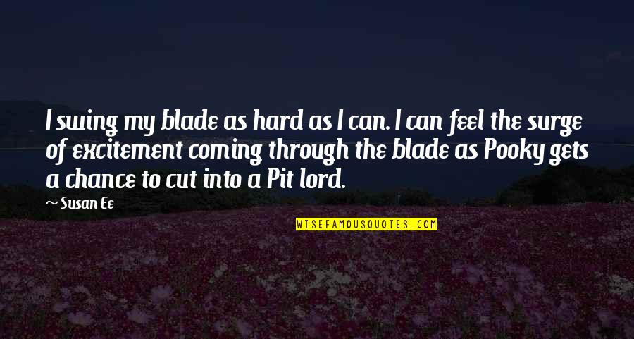 The Coming Of The Lord Quotes By Susan Ee: I swing my blade as hard as I The Coming Of The Lord Quotes By Susan Ee: I swing my blade as hard as I