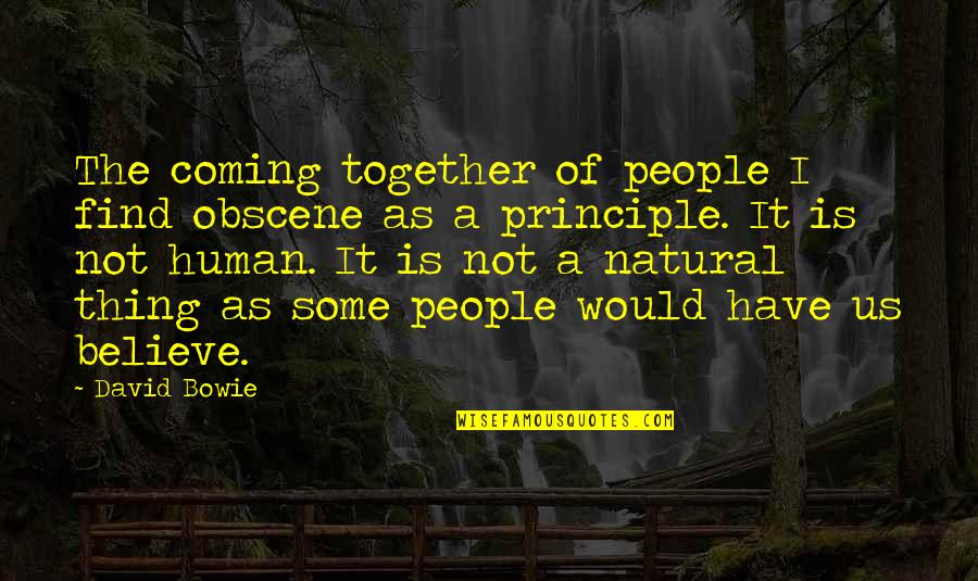 The Coming Together Quotes By David Bowie: The coming together of people I find obscene