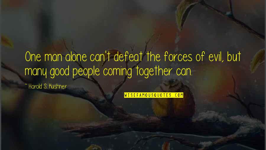 The Coming Together Quotes By Harold S. Kushner: One man alone can't defeat the forces of The Coming Together Quotes By Harold S. Kushner: One man alone can't defeat the forces of