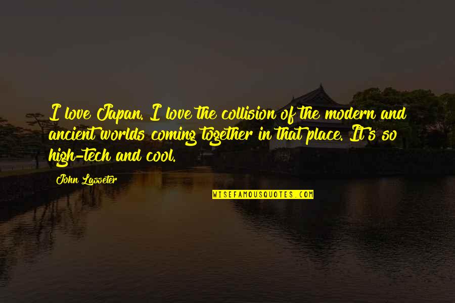 The Coming Together Quotes By John Lasseter: I love Japan. I love the collision of The Coming Together Quotes By John Lasseter: I love Japan. I love the collision of