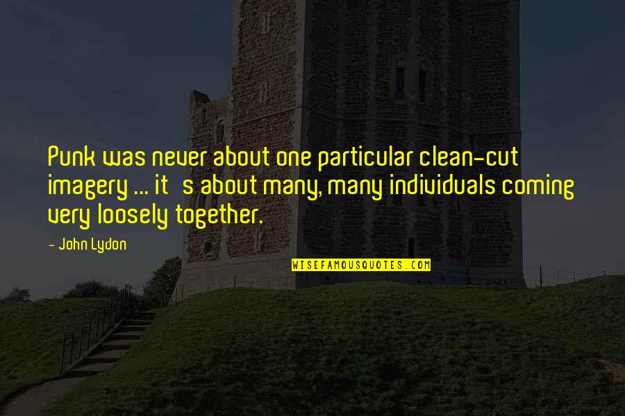 The Coming Together Quotes By John Lydon: Punk was never about one particular clean-cut imagery The Coming Together Quotes By John Lydon: Punk was never about one particular clean-cut imagery