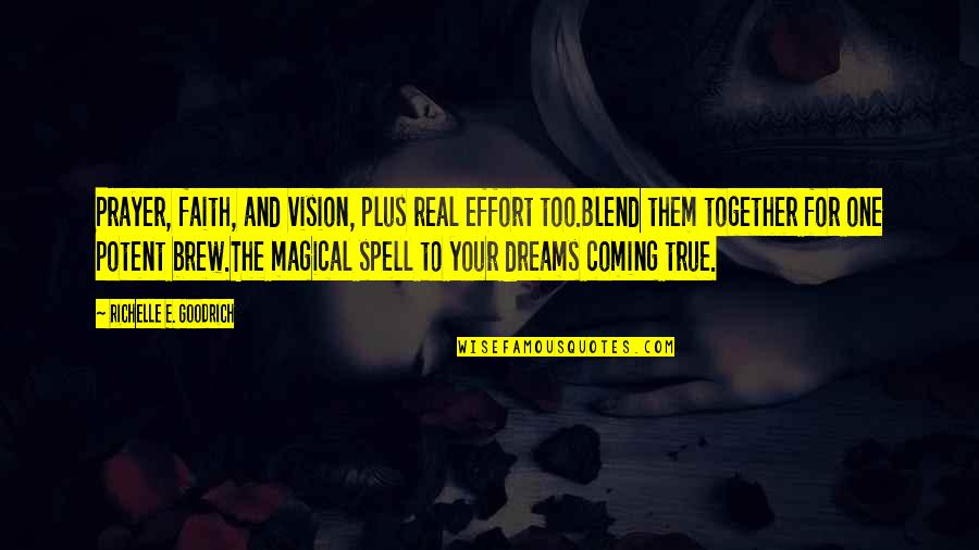 The Coming Together Quotes By Richelle E. Goodrich: Prayer, faith, and vision, plus real effort too.Blend The Coming Together Quotes By Richelle E. Goodrich: Prayer, faith, and vision, plus real effort too.Blend