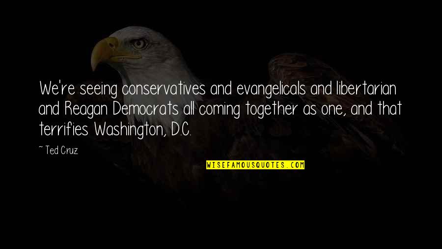 The Coming Together Quotes By Ted Cruz: We're seeing conservatives and evangelicals and libertarian and The Coming Together Quotes By Ted Cruz: We're seeing conservatives and evangelicals and libertarian and