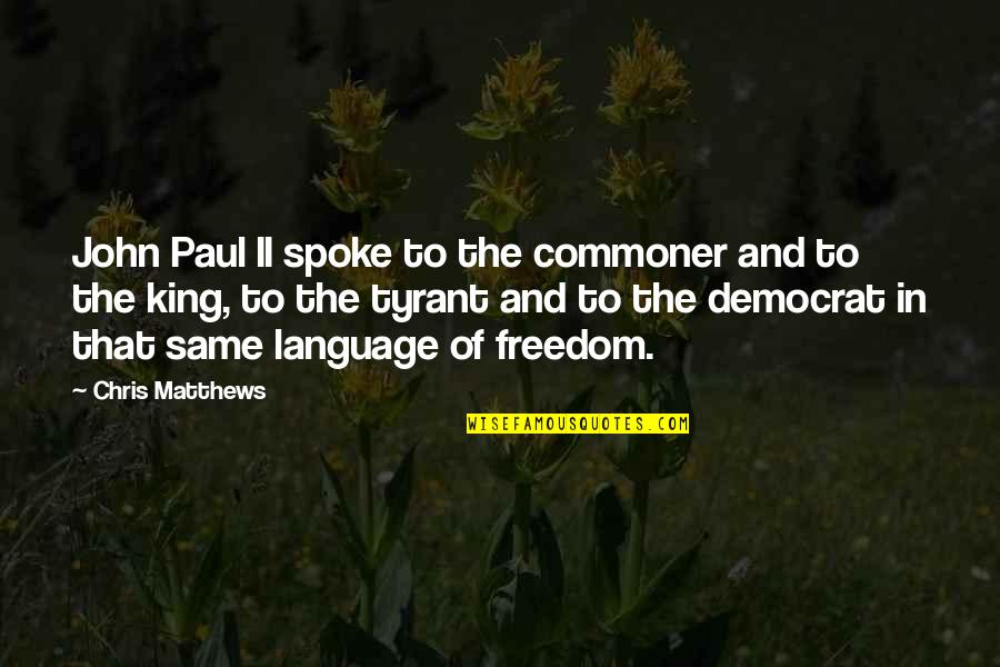 The Commoner Quotes By Chris Matthews: John Paul II spoke to the commoner and