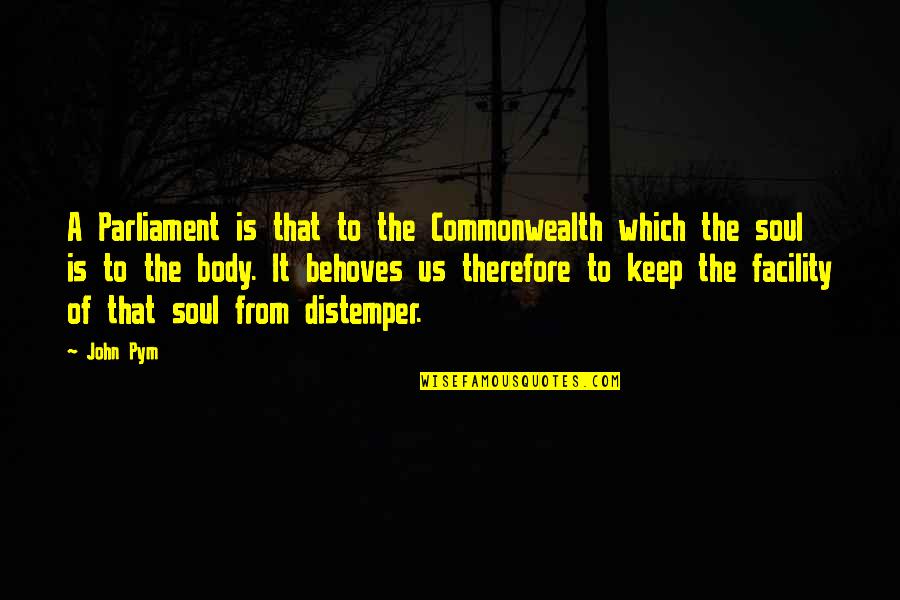 The Commonwealth Quotes By John Pym: A Parliament is that to the Commonwealth which The Commonwealth Quotes By John Pym: A Parliament is that to the Commonwealth which