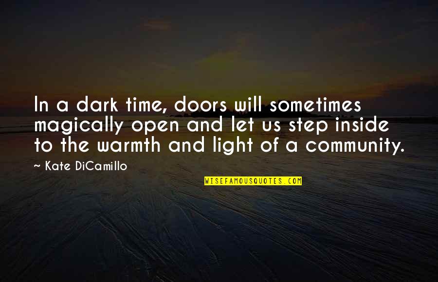 The Community Quotes By Kate DiCamillo: In a dark time, doors will sometimes magically The Community Quotes By Kate DiCamillo: In a dark time, doors will sometimes magically