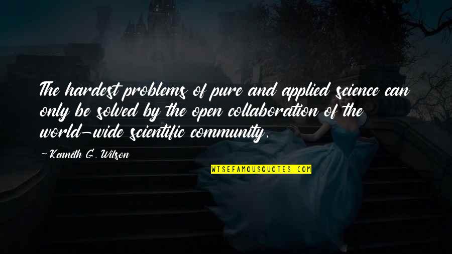 The Community Quotes By Kenneth G. Wilson: The hardest problems of pure and applied science The Community Quotes By Kenneth G. Wilson: The hardest problems of pure and applied science