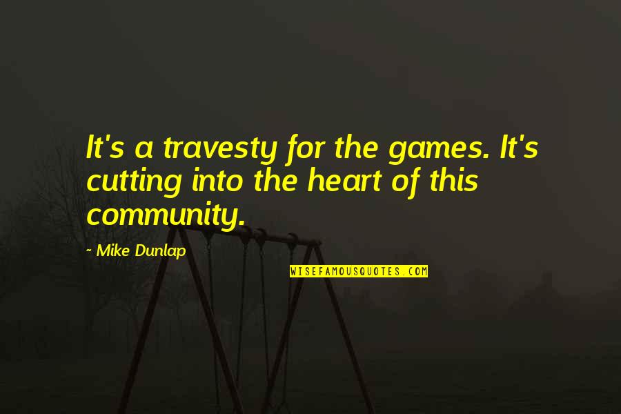 The Community Quotes By Mike Dunlap: It's a travesty for the games. It's cutting